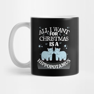 all i want for christmas is a hippopotamus Mug